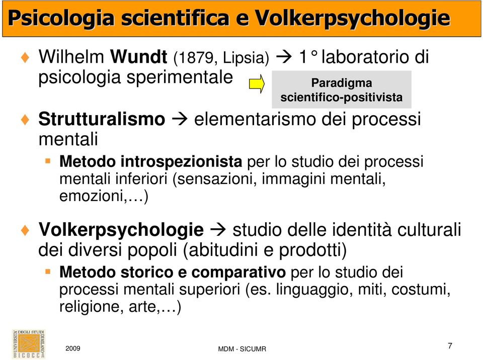 inferiori (sensazioni, immagini mentali, emozioni, ) Volkerpsychologie studio delle identità culturali dei diversi popoli (abitudini e