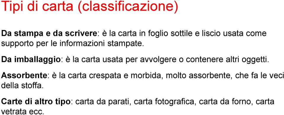 Da imballaggio: è la carta usata per avvolgere o contenere altri oggetti.