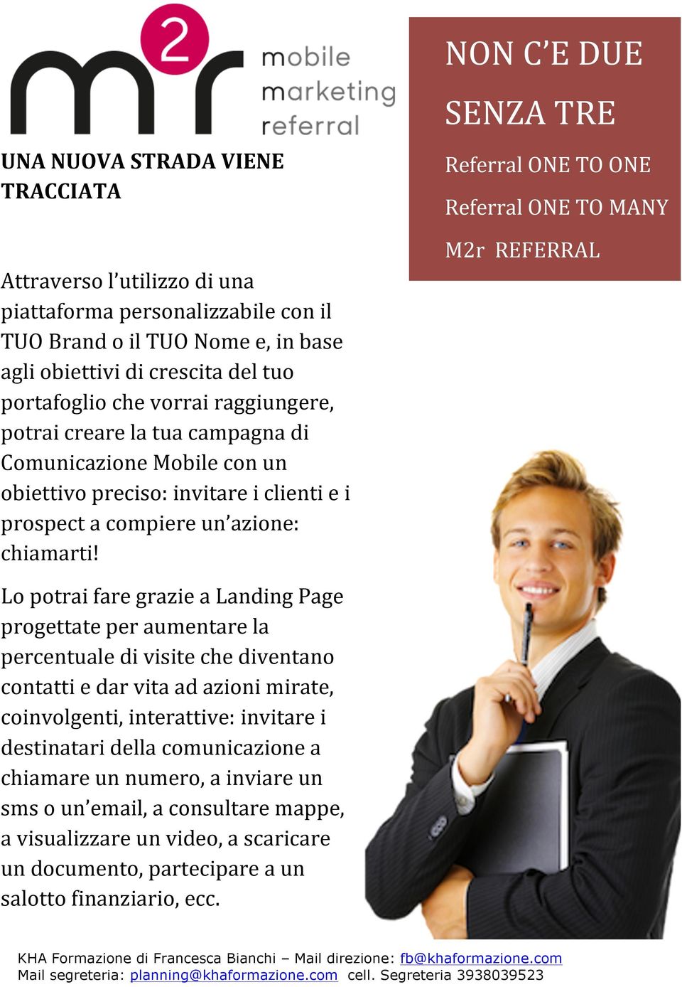 NON C E DUE SENZA TRE Referral ONE TO ONE Referral ONE TO MANY M2r REFERRAL Lo potrai fare grazie a Landing Page progettate per aumentare la percentuale di visite che diventano contatti e dar vita ad