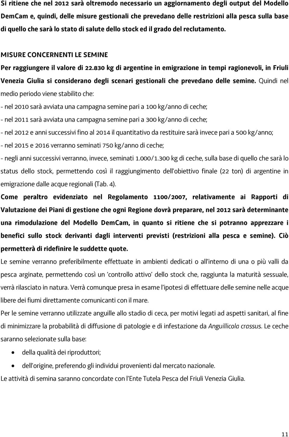 830 kg di argentine in emigrazione in tempi ragionevoli, in Friuli Venezia Giulia si considerano degli scenari gestionali che prevedano delle semine.