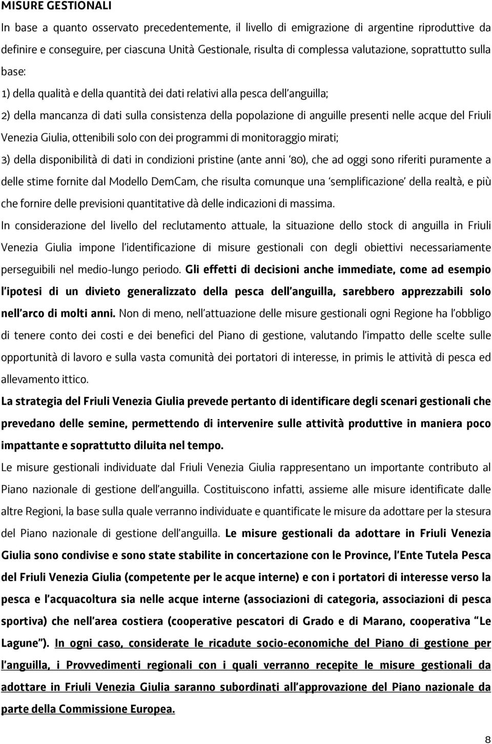 nelle acque del Friuli Venezia Giulia, ottenibili solo con dei programmi di monitoraggio mirati; 3) della disponibilità di dati in condizioni pristine (ante anni 80), che ad oggi sono riferiti