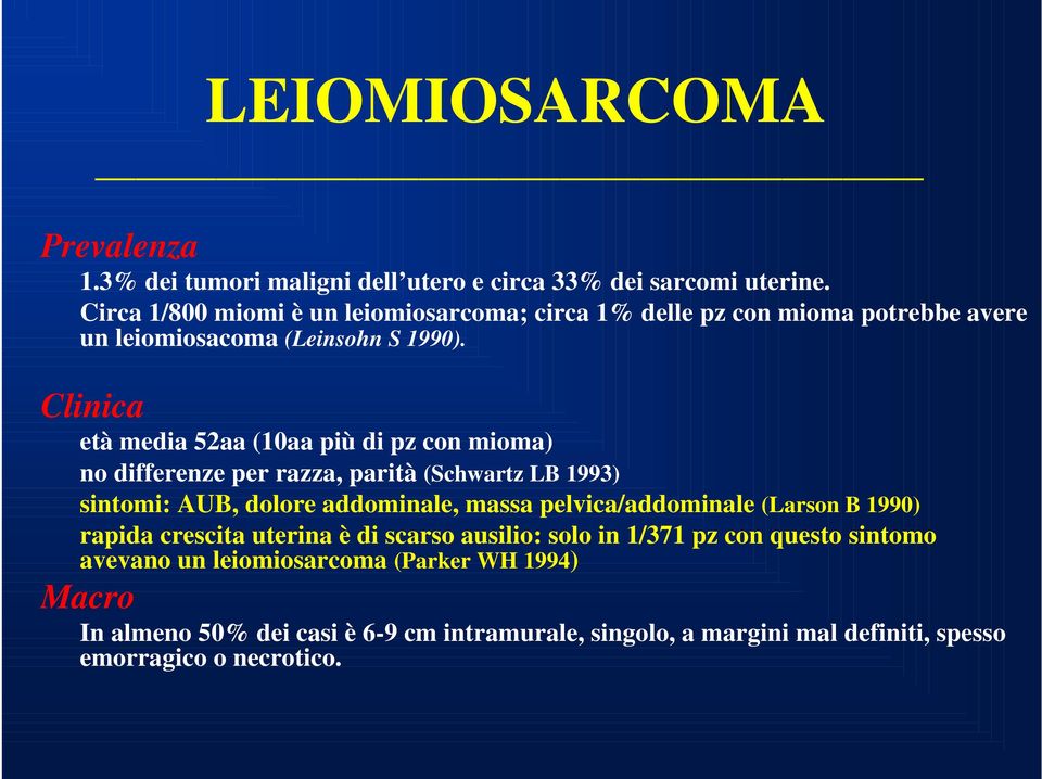 Clinica età media 52aa (10aa più di pz con mioma) no differenze per razza, parità (Schwartz LB 1993) sintomi: AUB, dolore addominale, massa