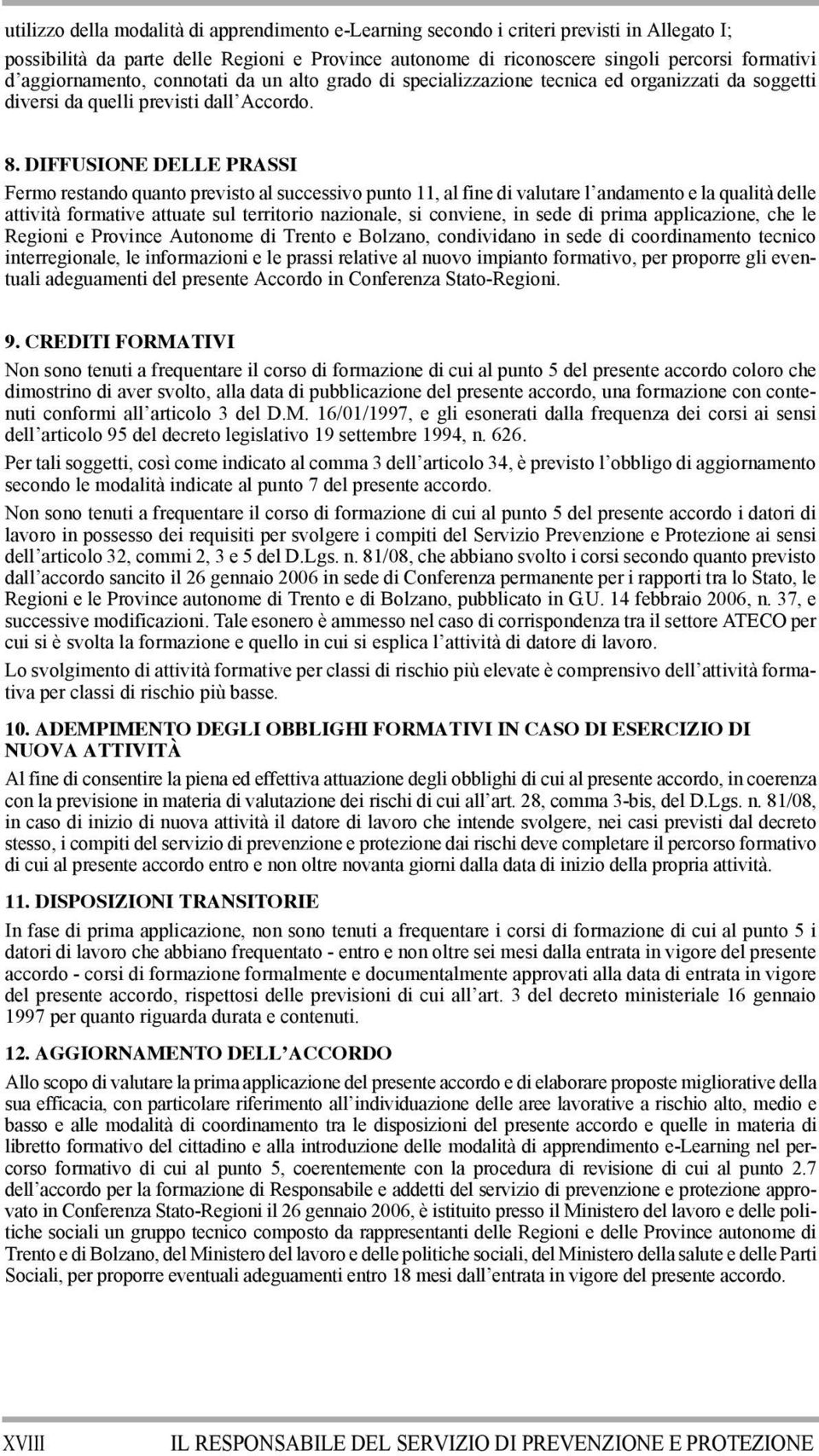 DIFFUSIONE DELLE PRASSI Fermo restando quanto previsto al successivo punto 11, al fine di valutare l andamento e la qualità delle attività formative attuate sul territorio nazionale, si conviene, in