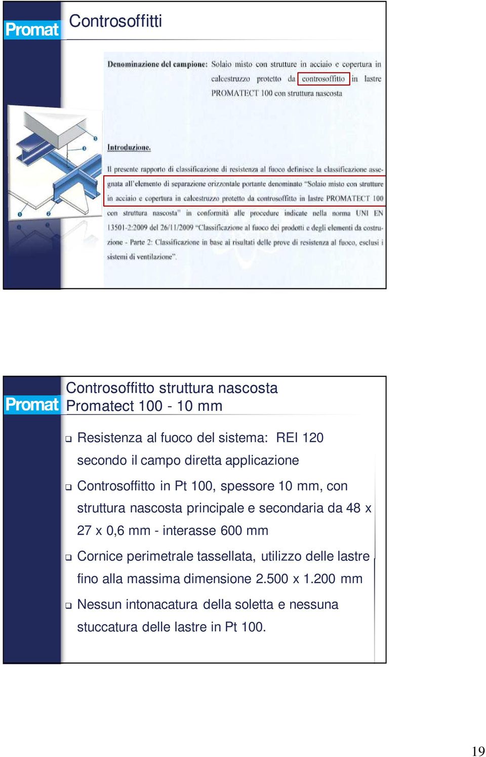 e secondaria da 48 x 27 x 0,6 mm - interasse 600 mm Cornice perimetrale tassellata, utilizzo delle lastre fino