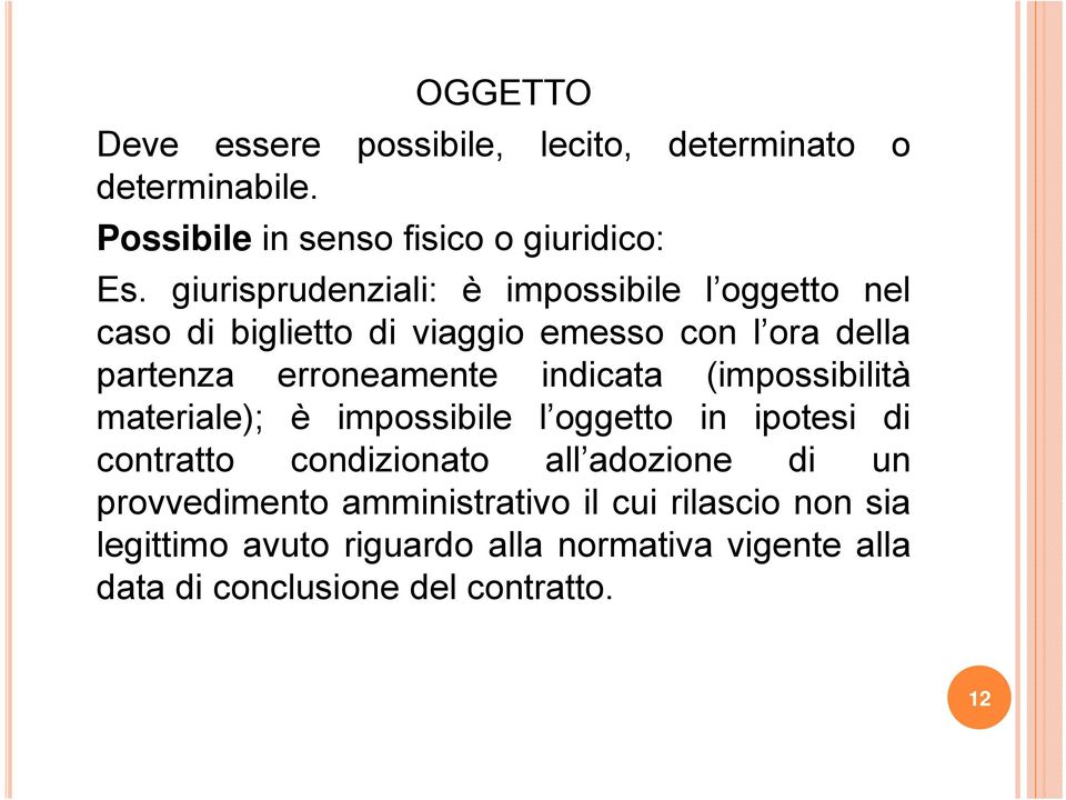 indicata (impossibilità materiale); è impossibile l oggetto in ipotesi di contratto condizionato all adozione di un