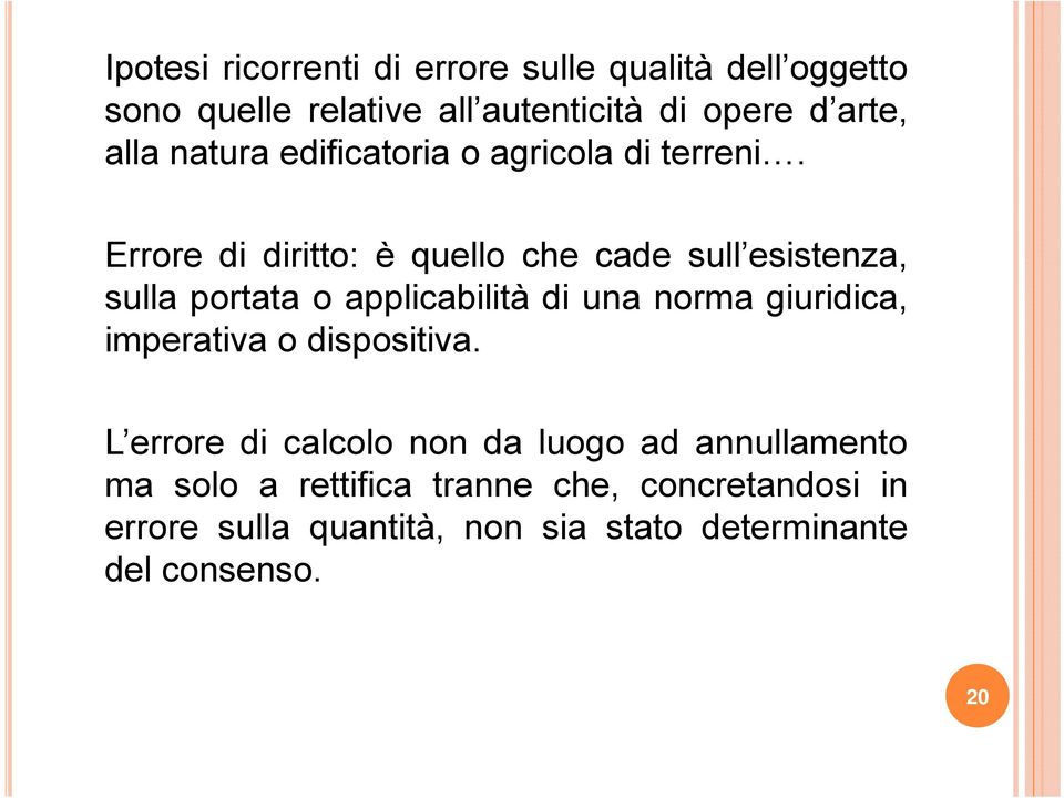 Errore di diritto: è quello che cade sull esistenza, sulla portata o applicabilità di una norma giuridica,