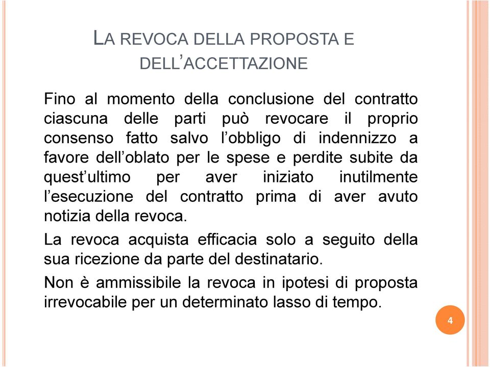 iniziato inutilmente l esecuzione del contratto prima di aver avuto notizia della revoca.