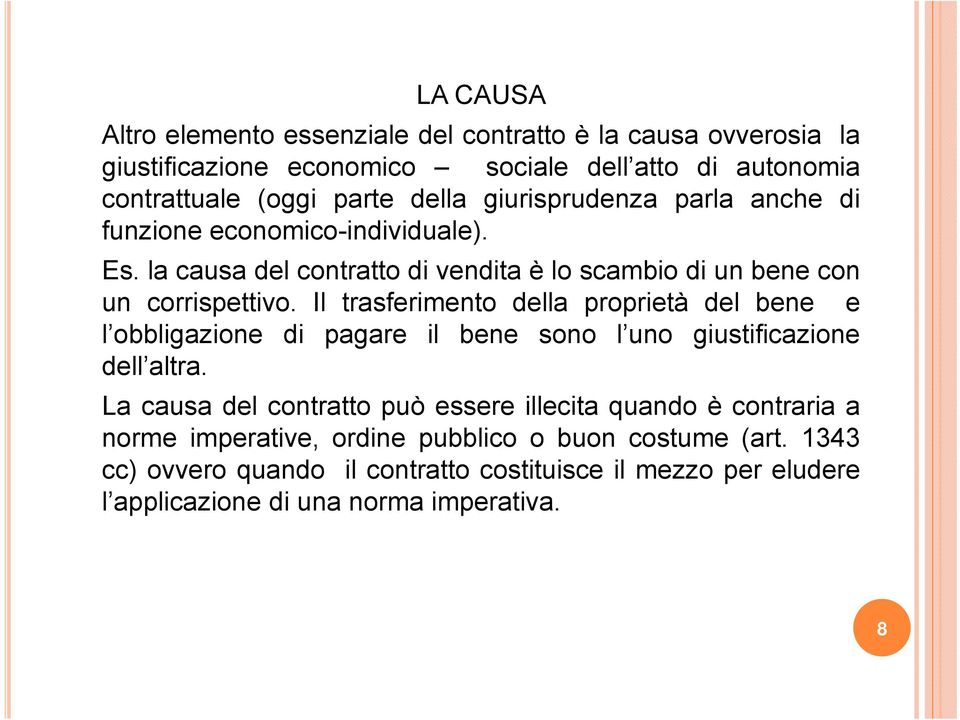 Il trasferimento della proprietà del bene e l obbligazione di pagare il bene sono l uno giustificazione dell altra.