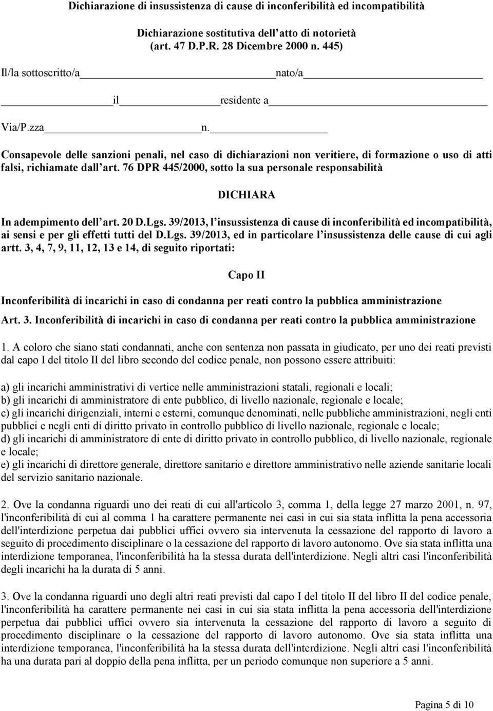 76 DPR 445/2000, sotto la sua personale responsabilità DICHIARA In adempimento dell art. 20 D.Lgs.