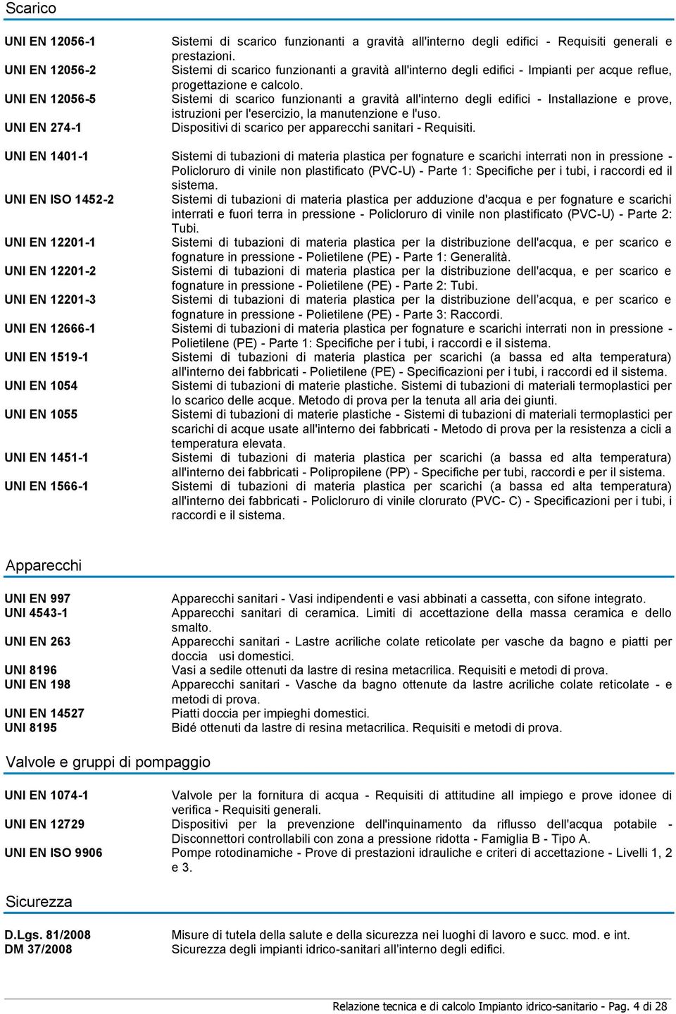 Sistemi di scarico funzionanti a gravità all'interno degli edifici - Installazione e prove, istruzioni per l'esercizio, la manutenzione e l'uso.