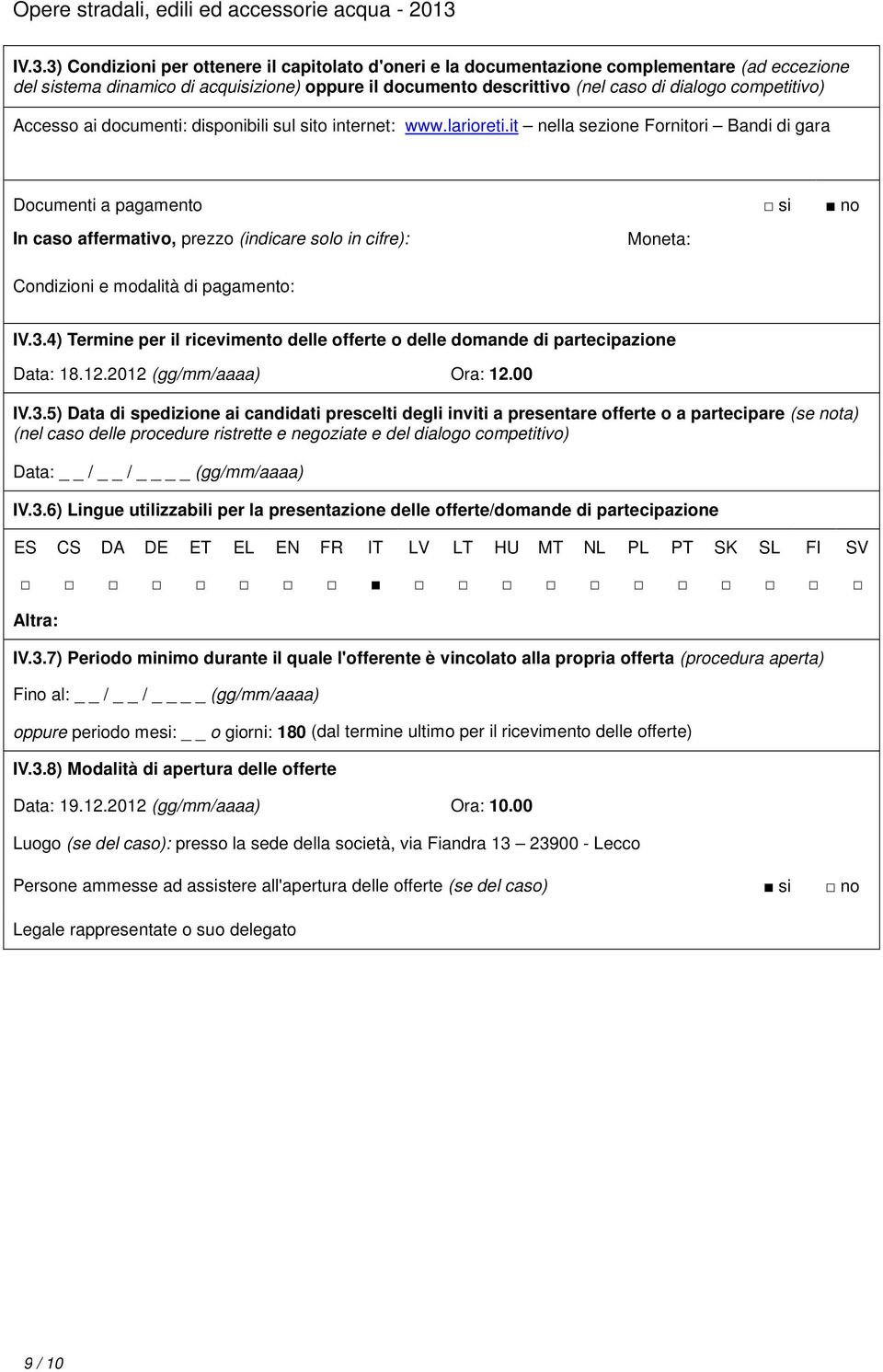 it nella sezione Fornitori Bandi di gara Documenti a pagamento si no In caso affermativo, prezzo (indicare solo in cifre): Moneta: Condizioni e modalità di pagamento: IV.3.