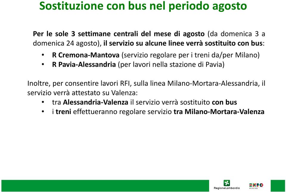 lavori nella stazione di Pavia) Inoltre, per consentire lavori RFI, sulla linea Milano Mortara Alessandria, il servizio verrà