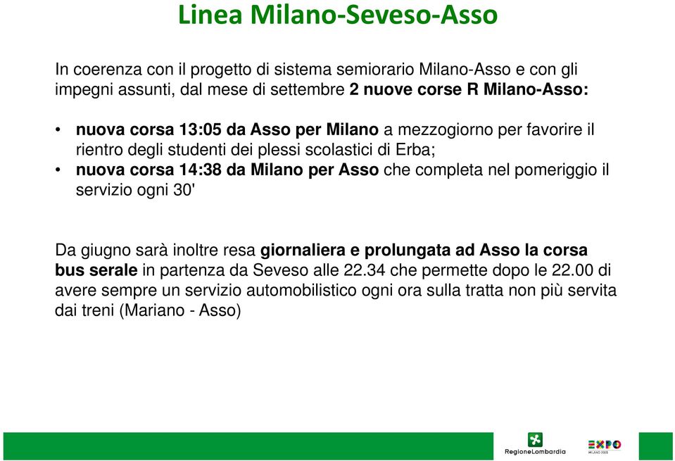 Milano per Asso che completa nel pomeriggio il servizio ogni 30' Da giugno sarà inoltre resa giornaliera e prolungata ad Asso la corsa bus serale in