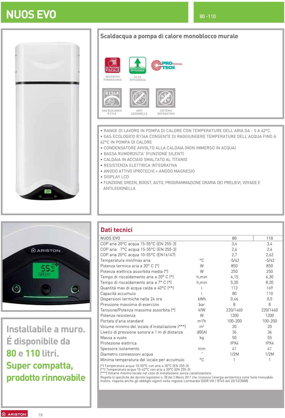 GAS ECOLOGICO R134A CONSENTE DI RAGGIUNGERE TEMPERATURE DELL ACQUA FINO A 62 c IN POMPA DI CALORE CONDENSATORE AVVOLTO ALLA caldaia (non immerso in acqua) BASSA RUMOROSITA (funzione SILENT) CALDAIA