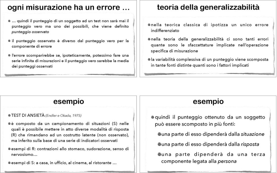 osservati teoria della generalizzabilità nella teorica classica di ipotizza un unico errore indifferenziato nella teoria della generalizzabilità ci sono tanti errori quante sono le sfaccettature