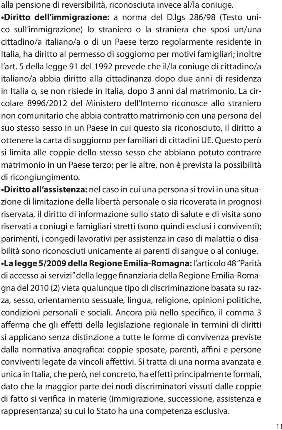 soggiorno per motivi famigliari; inoltre l art.