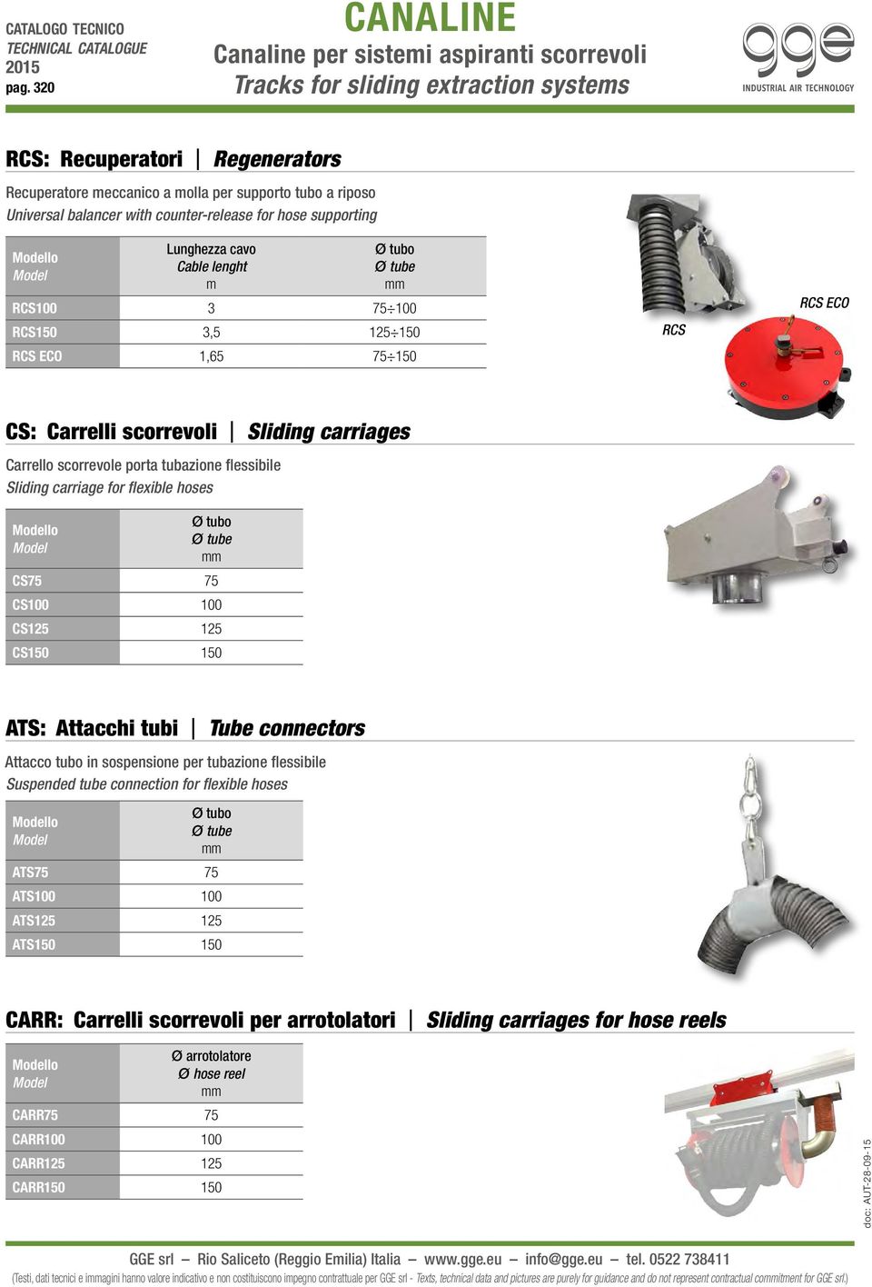 carriages Carrello scorrevole porta tubazione flessibile Sliding carriage for flexible hoses Ø tubo Ø tube CS75 75 CS100 100 CS125 125 CS150 150 ATS: Attacchi tubi Tube connectors Attacco tubo in