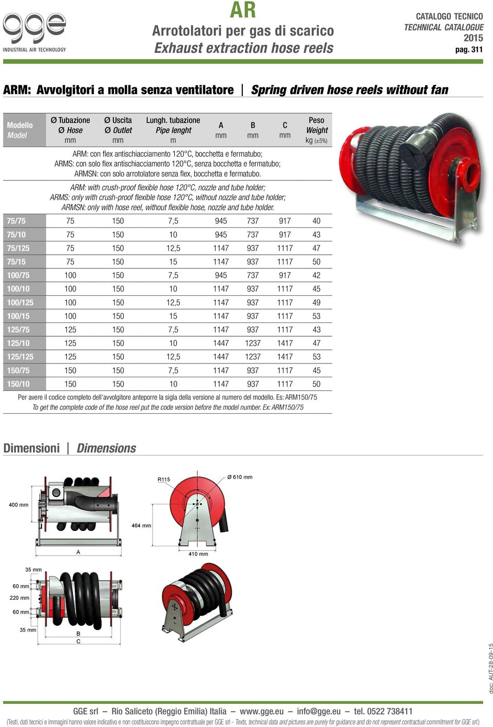 tubazione Pipe lenght m A B C Peso Weight kg (±5%) ARM: con flex antischiacciamento 120 C, bocchetta e fermatubo; ARMS: con solo flex antischiacciamento 120 C, senza bocchetta e fermatubo; ARMSN: con