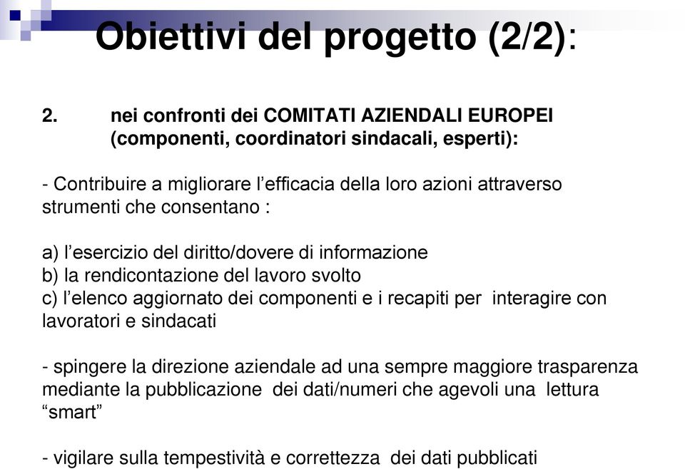 attraverso strumenti che consentano : a) l esercizio del diritto/dovere di informazione b) la rendicontazione del lavoro svolto c) l elenco aggiornato