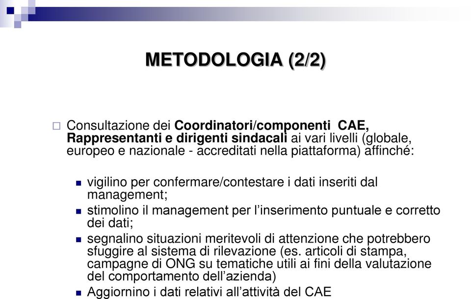 inserimento puntuale e corretto dei dati; segnalino situazioni meritevoli di attenzione che potrebbero sfuggire al sistema di rilevazione (es.