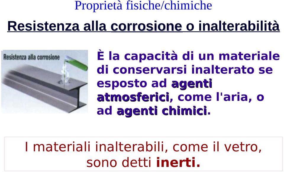 inalterato se esposto ad agenti atmosferici, come l'aria, o ad