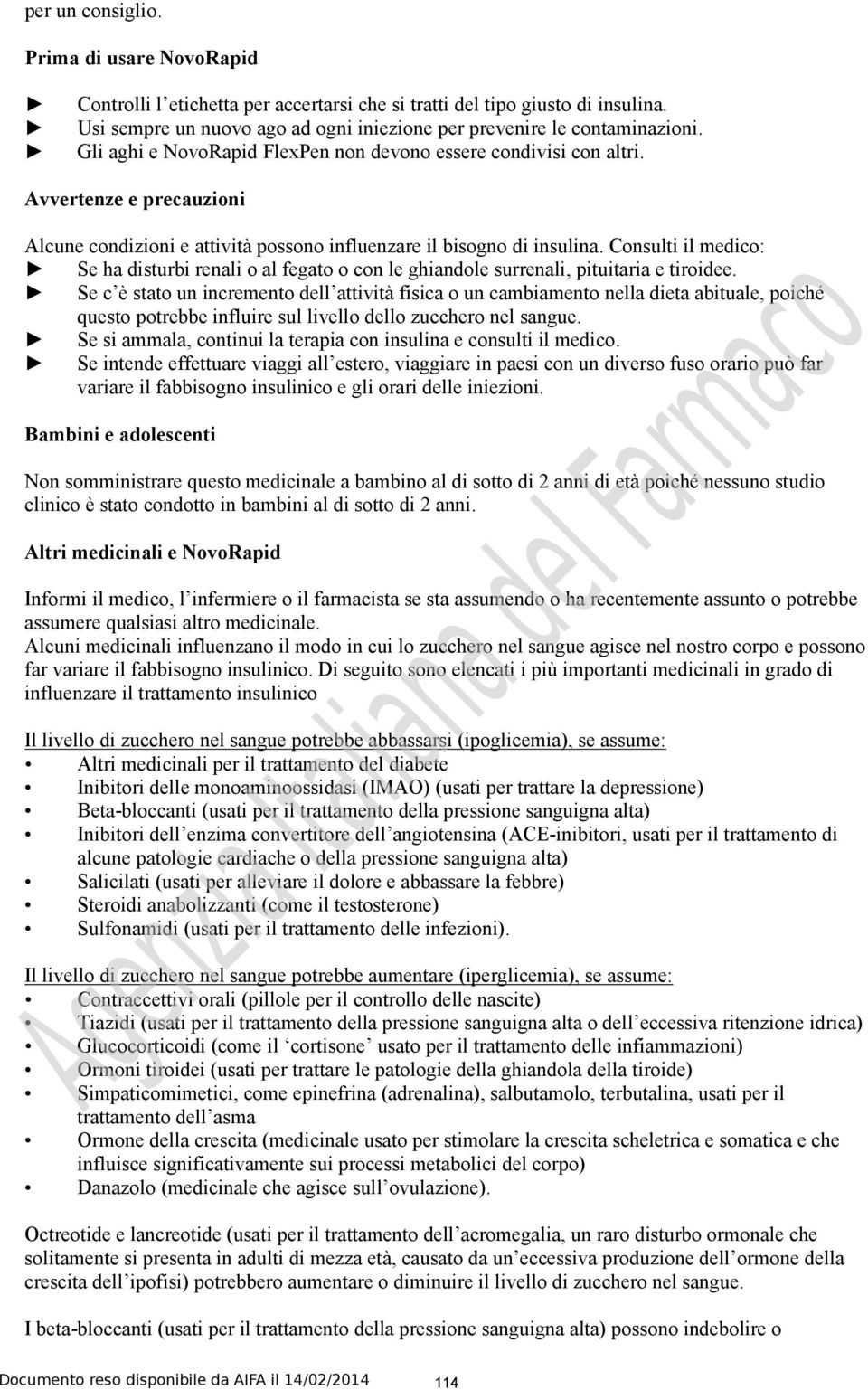 Consulti il medico: Se ha disturbi renali o al fegato o con le ghiandole surrenali, pituitaria e tiroidee.