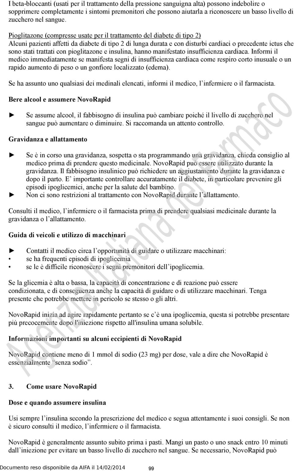 Pioglitazone (compresse usate per il trattamento del diabete di tipo 2) Alcuni pazienti affetti da diabete di tipo 2 di lunga durata e con disturbi cardiaci o precedente ictus che sono stati trattati