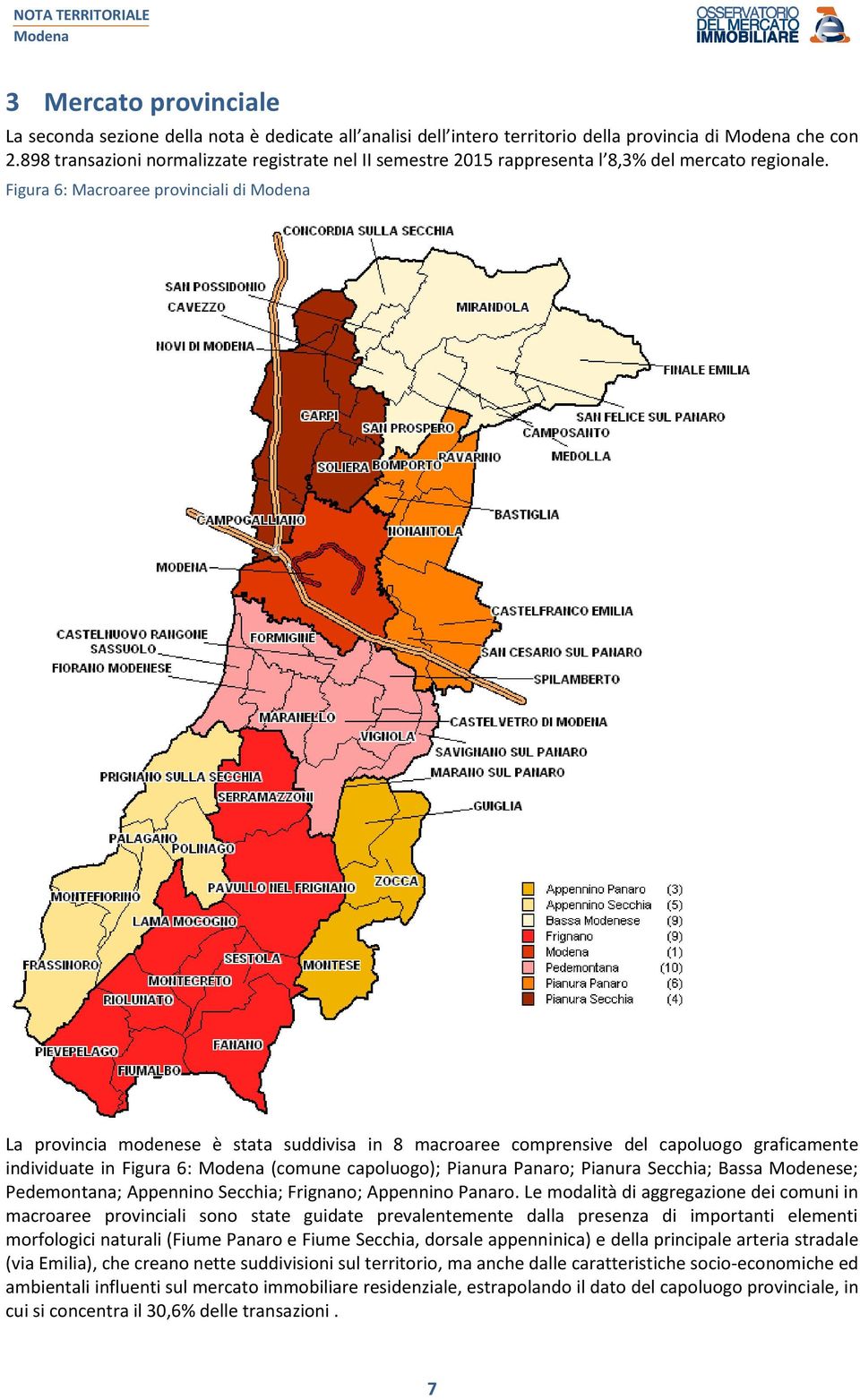 Figura 6: Macroaree provinciali di La provincia modenese è stata suddivisa in 8 macroaree comprensive del capoluogo graficamente individuate in Figura 6: (comune capoluogo); Pianura Panaro; Pianura