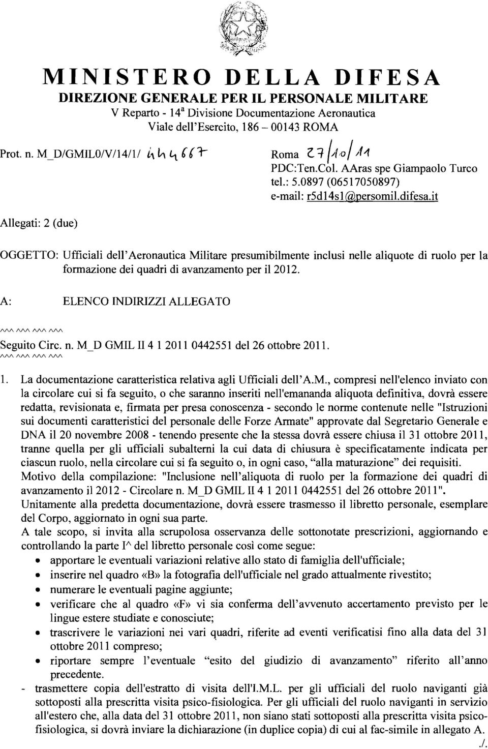 it Allegati: 2 (due) OGGETTO: Ufficiali dell'aeronautica Militare presumibilmente inclusi nelle aliquote di ruolo per la formazione dei quadri di avanzamento per il 2012.