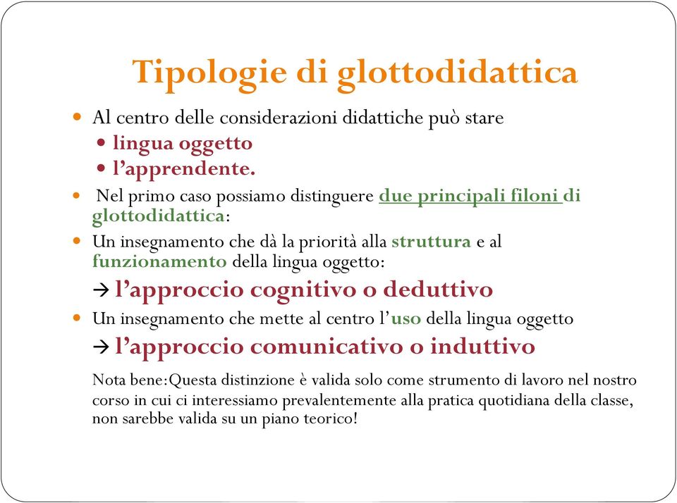 della lingua oggetto: l approccio cognitivo o deduttivo Un insegnamento che mette al centro l uso della lingua oggetto l approccio comunicativo o