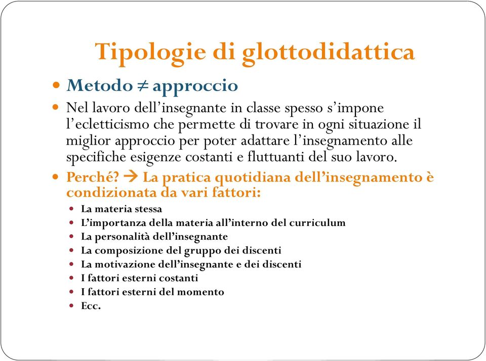 La pratica quotidiana dell insegnamento è condizionata da vari fattori: La materia stessa L importanza della materia all interno del curriculum