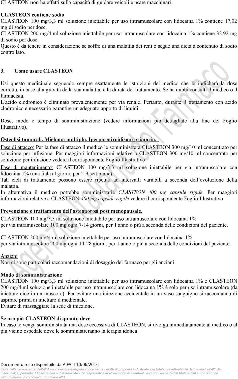 CLASTEON 200 mg/4 ml soluzione iniettabile per uso intramuscolare con lidocaina 1% contiene 32,92 mg di sodio per dose.