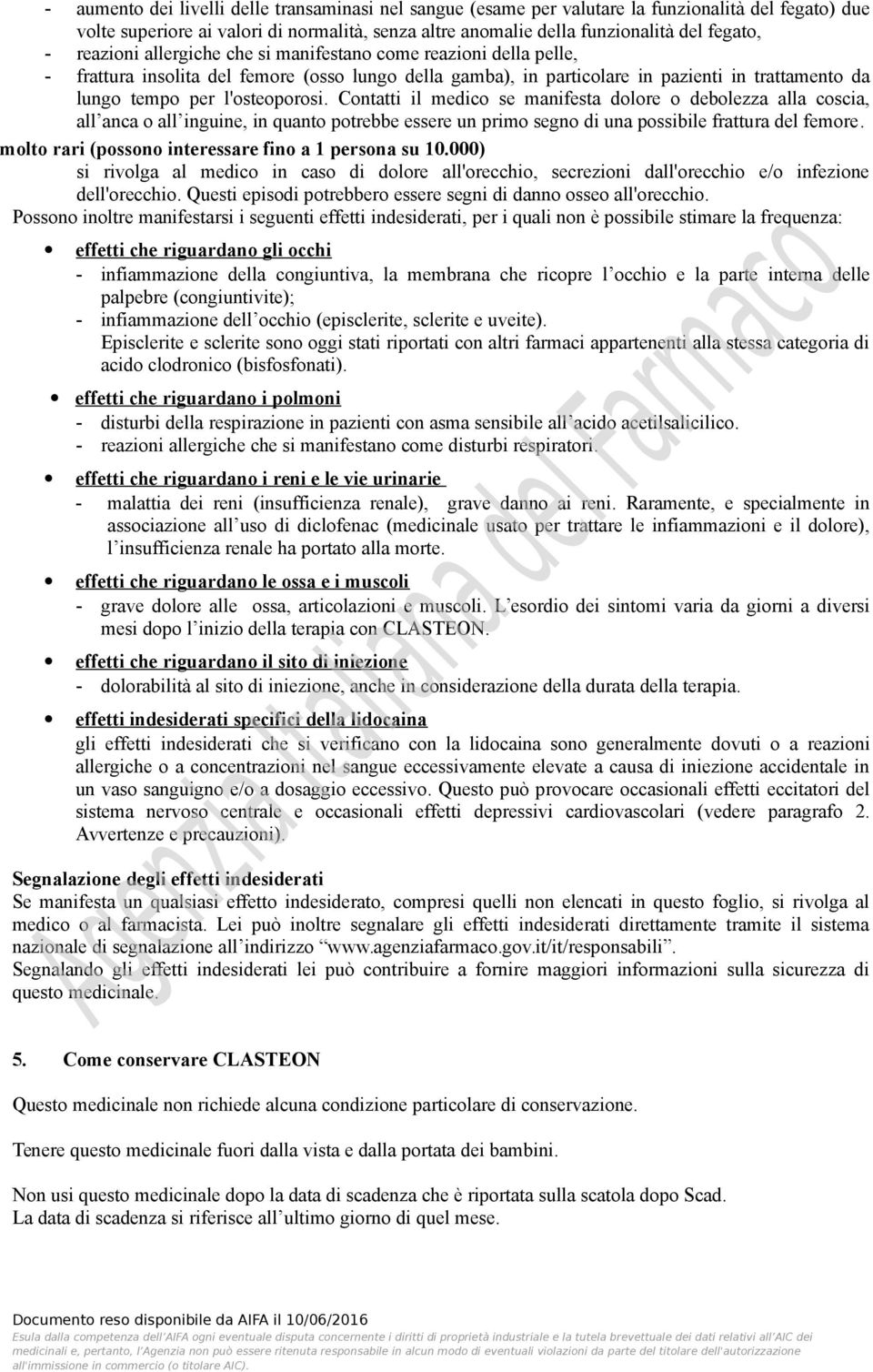 Contatti il medico se manifesta dolore o debolezza alla coscia, all anca o all inguine, in quanto potrebbe essere un primo segno di una possibile frattura del femore.