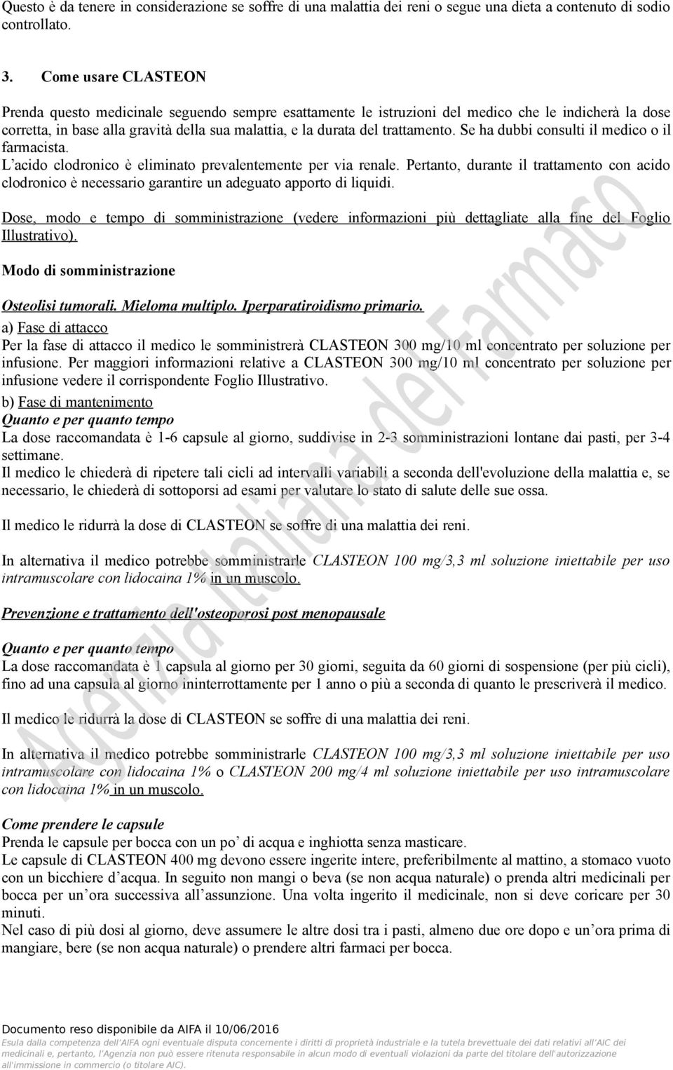 trattamento. Se ha dubbi consulti il medico o il farmacista. L acido clodronico è eliminato prevalentemente per via renale.