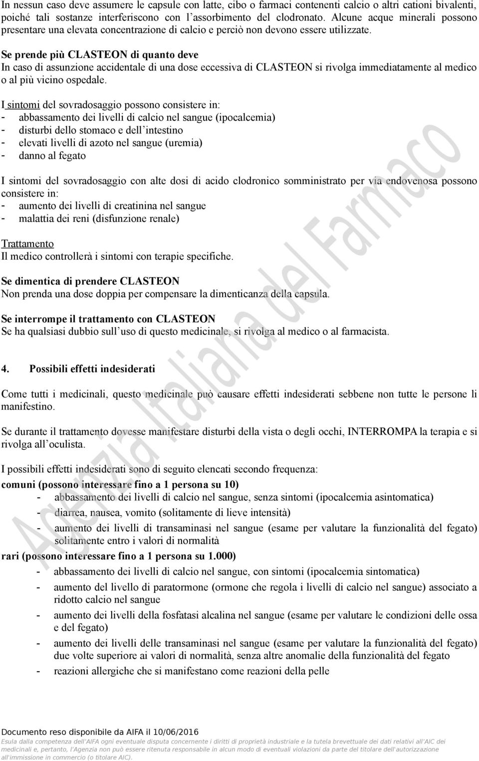 Se prende più CLASTEON di quanto deve In caso di assunzione accidentale di una dose eccessiva di CLASTEON si rivolga immediatamente al medico o al più vicino ospedale.