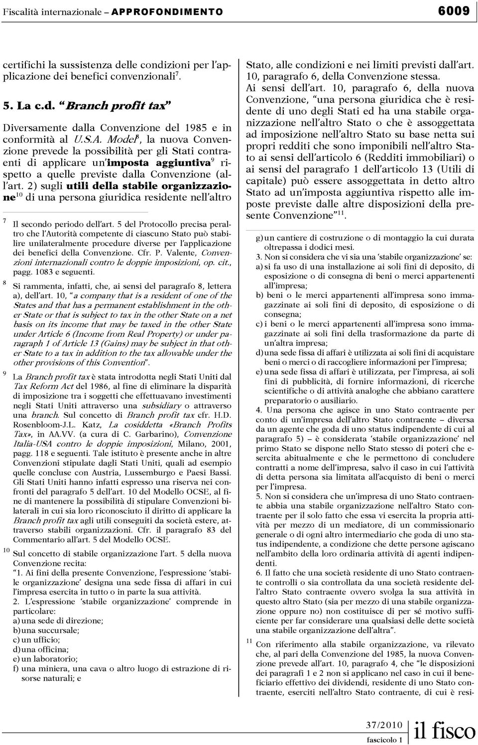 2) sugli utili della stabile organizzazione 10 di una persona giuridica residente nell altro 7 Il secondo periodo dell art.