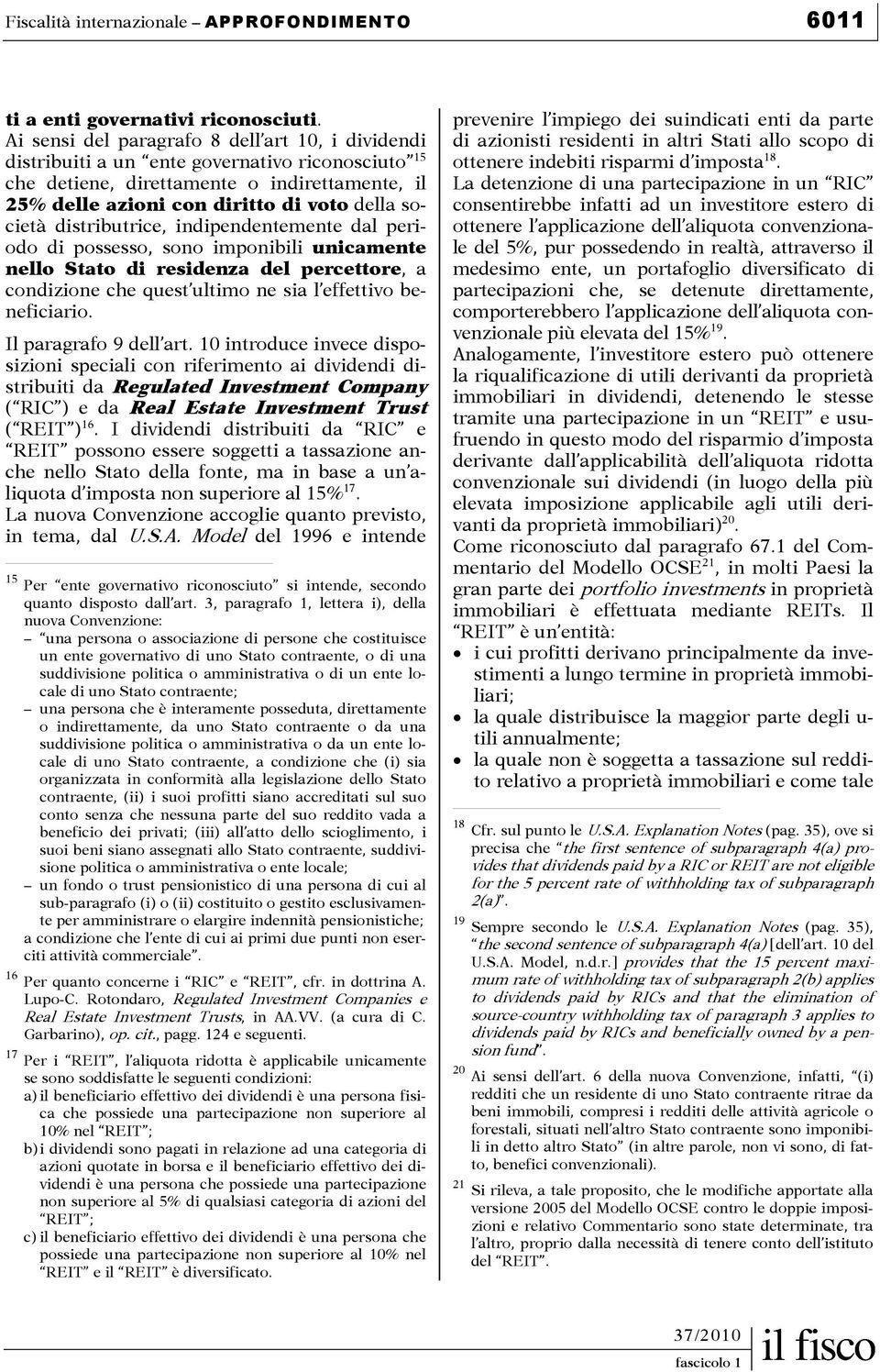 distributrice, indipendentemente dal periodo di possesso, sono imponibili unicamente nello Stato di residenza del percettore, a condizione che quest ultimo ne sia l effettivo beneficiario.