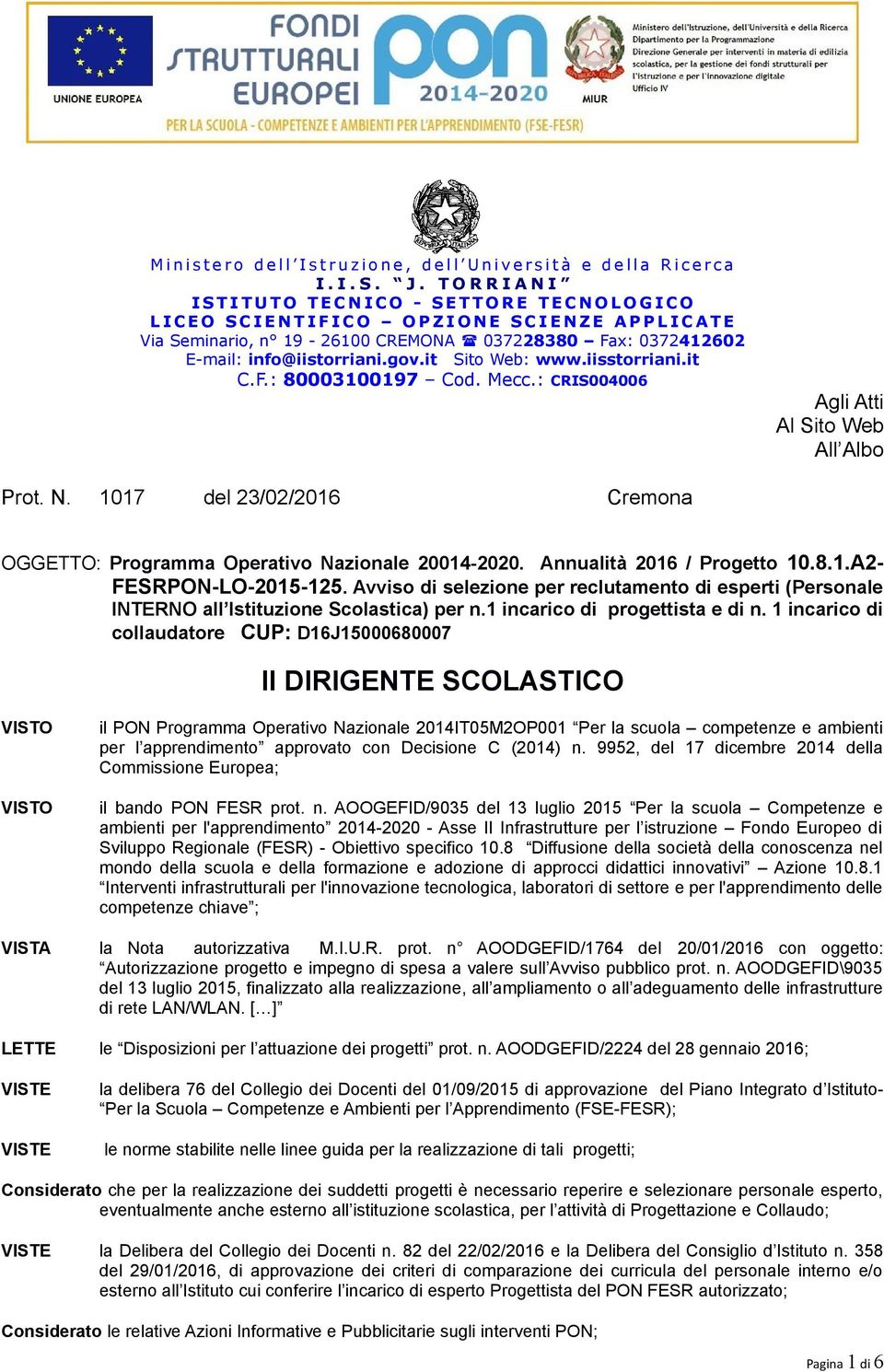 037228380 Fax: 0372412602 E-mail: info@iistorriani.gov.it Sito Web: www.iisstorriani.it C.F.: 80003100197 Cod. Mecc.: CRIS004006 Agli Atti Al Sito Web All Albo Prot. N.