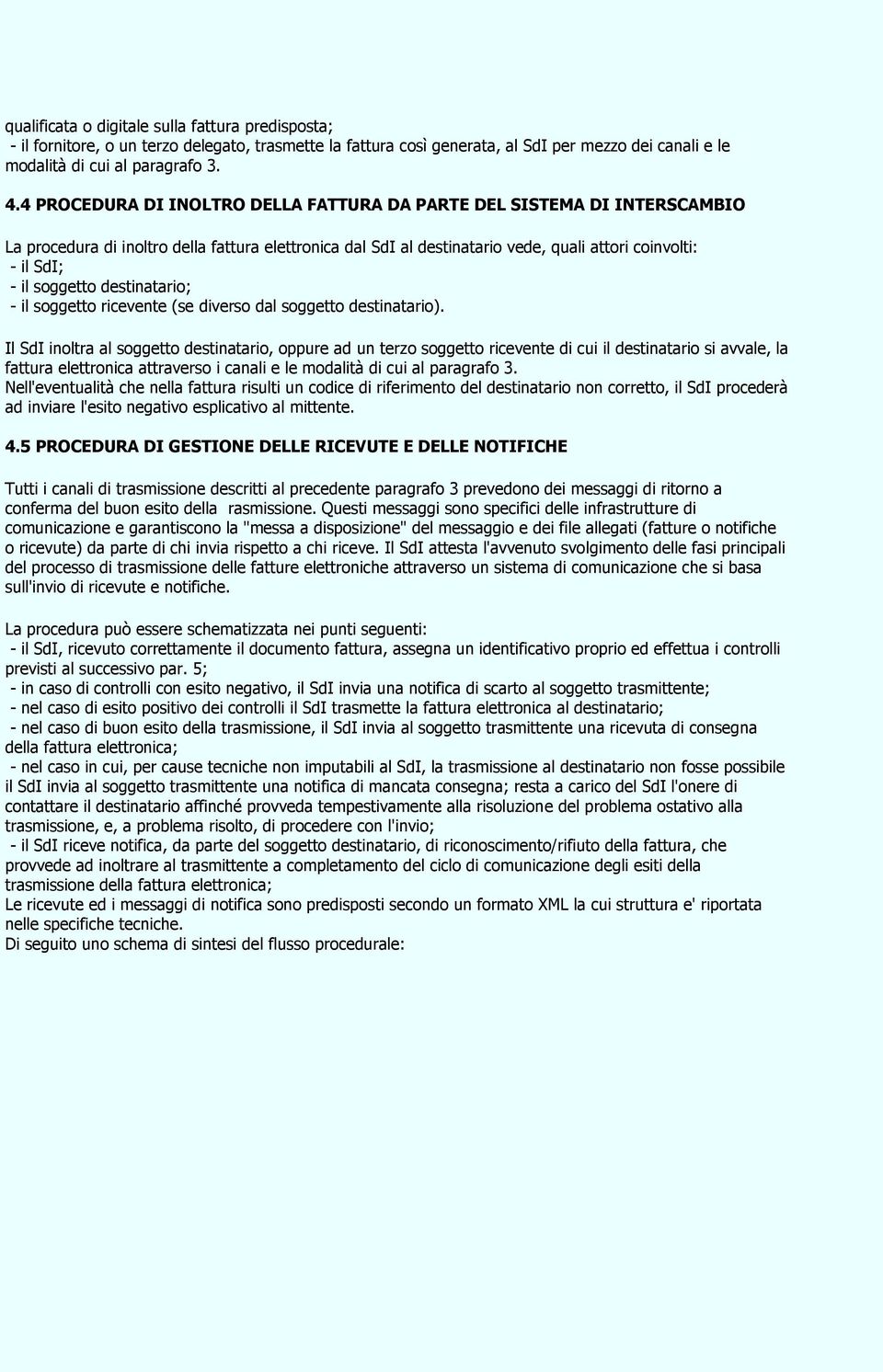 soggetto destinatario; - il soggetto ricevente (se diverso dal soggetto destinatario).