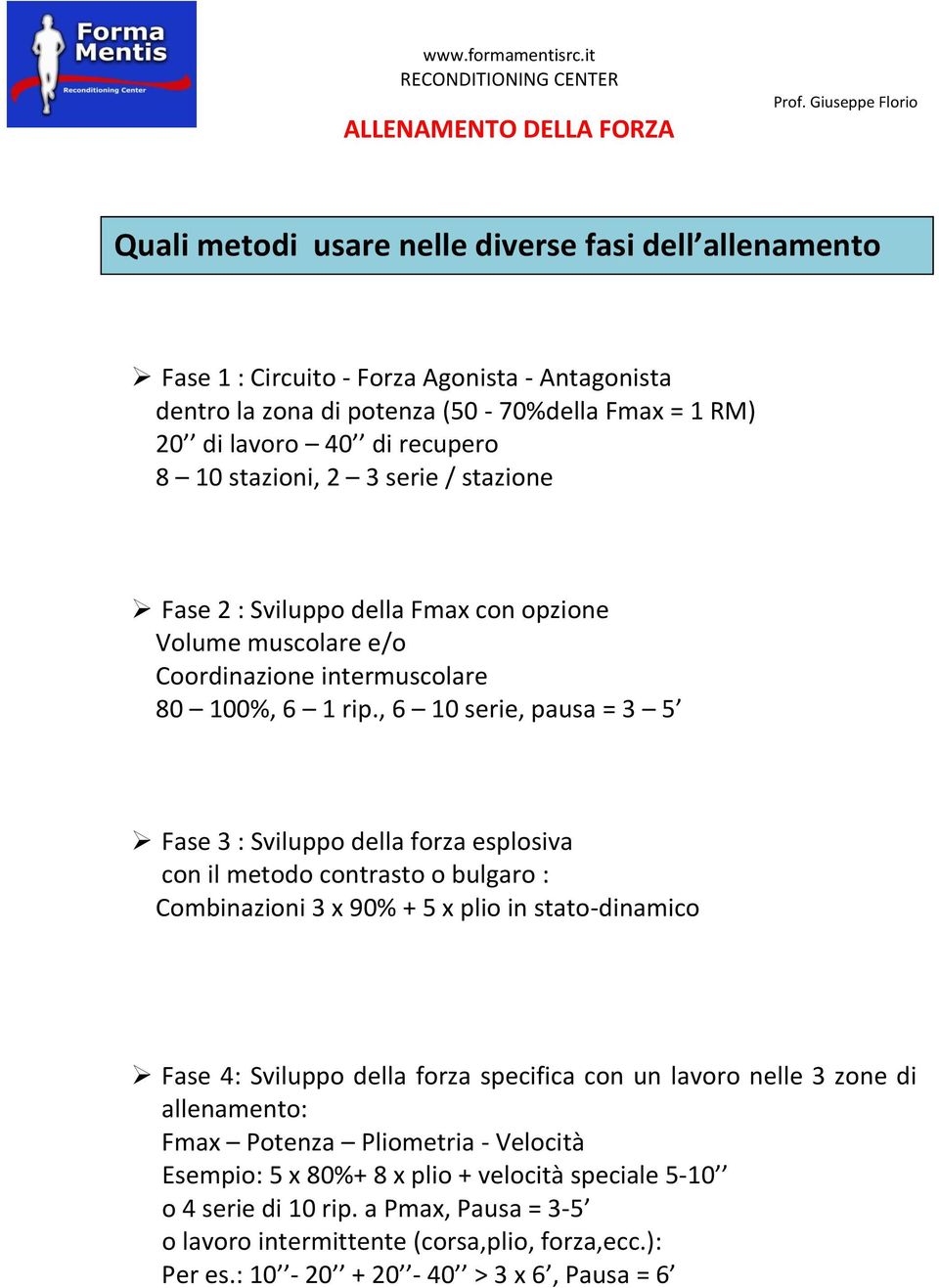 , 6 10 serie, pausa = 3 5 Fase 3 : Sviluppo della forza esplosiva con il metodo contrasto o bulgaro : Combinazioni 3 x 90% + 5 x plio in stato-dinamico Fase 4: Sviluppo della forza specifica con