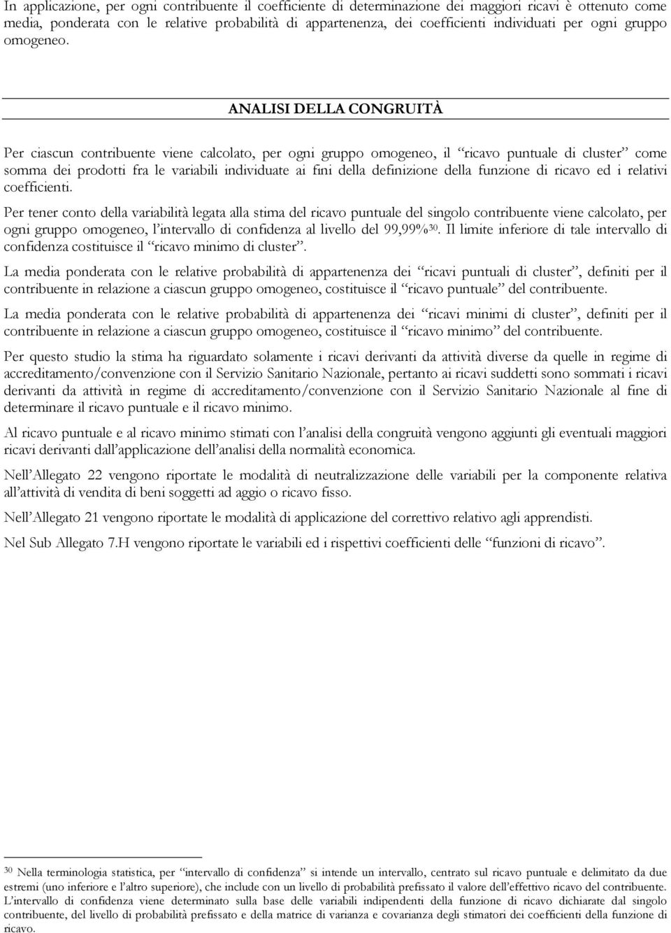 ANALISI DELLA CONGRUITÀ Per ciascun contribuente viene calcolato, per ogni gruppo omogeneo, il ricavo puntuale di cluster come somma dei prodotti fra le variabili individuate ai fini della