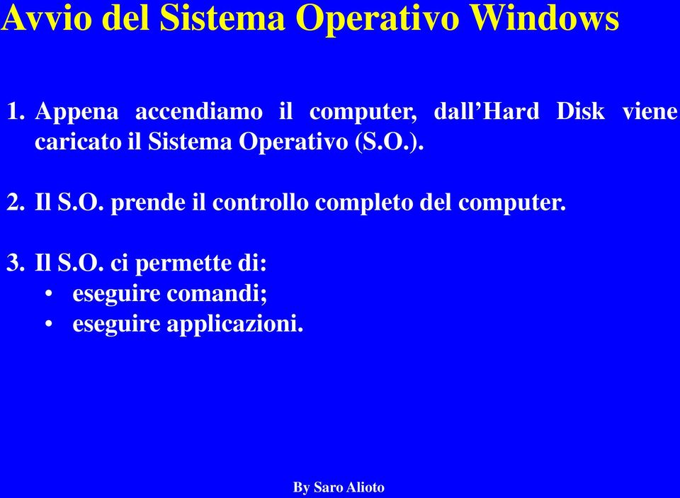 il Sistema Operativo (S.O.). 2. Il S.O. prende il controllo completo del computer.