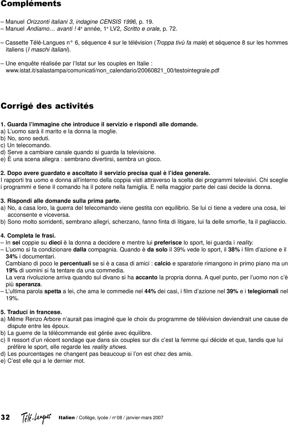 Une enquête réalisée par l Istat sur les couples en Italie : www.istat.it/salastampa/comunicati/non_calendario/20060821_00/testointegrale.pdf Corrigé des activités 1.