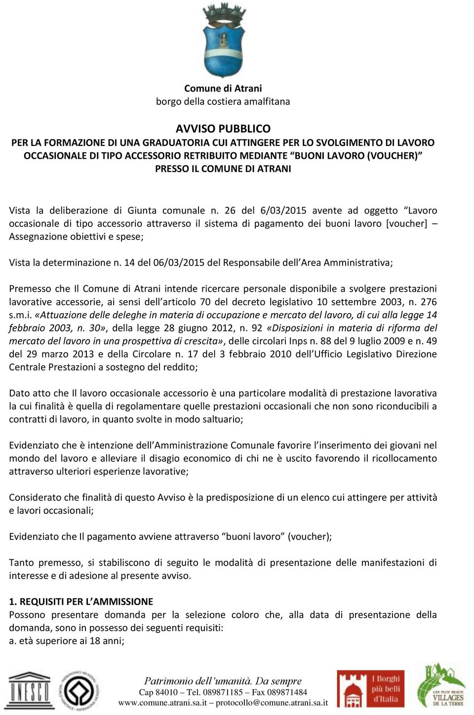 26 del 6/03/2015 avente ad oggetto Lavoro occasionale di tipo accessorio attraverso il sistema di pagamento dei buoni lavoro [voucher] Assegnazione obiettivi e spese; Vista la determinazione n.