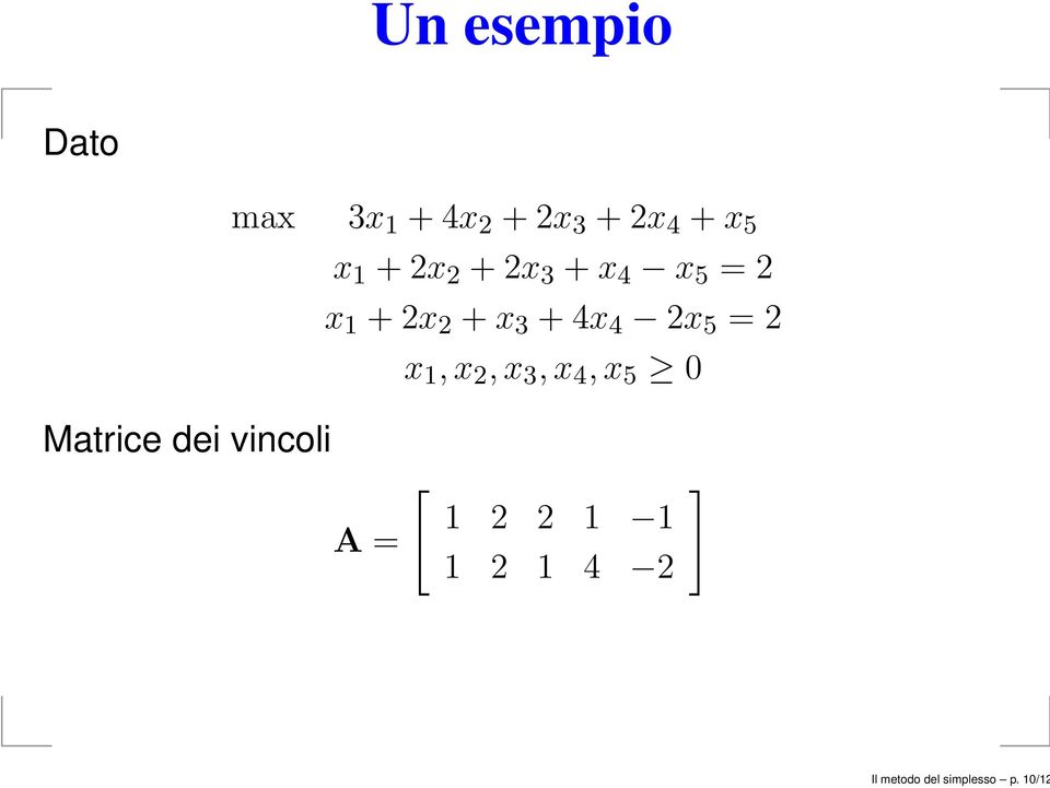 2x 5 = 2 x 1,x 2,x 3,x 4,x 5 0 Matrice dei vincoli A =