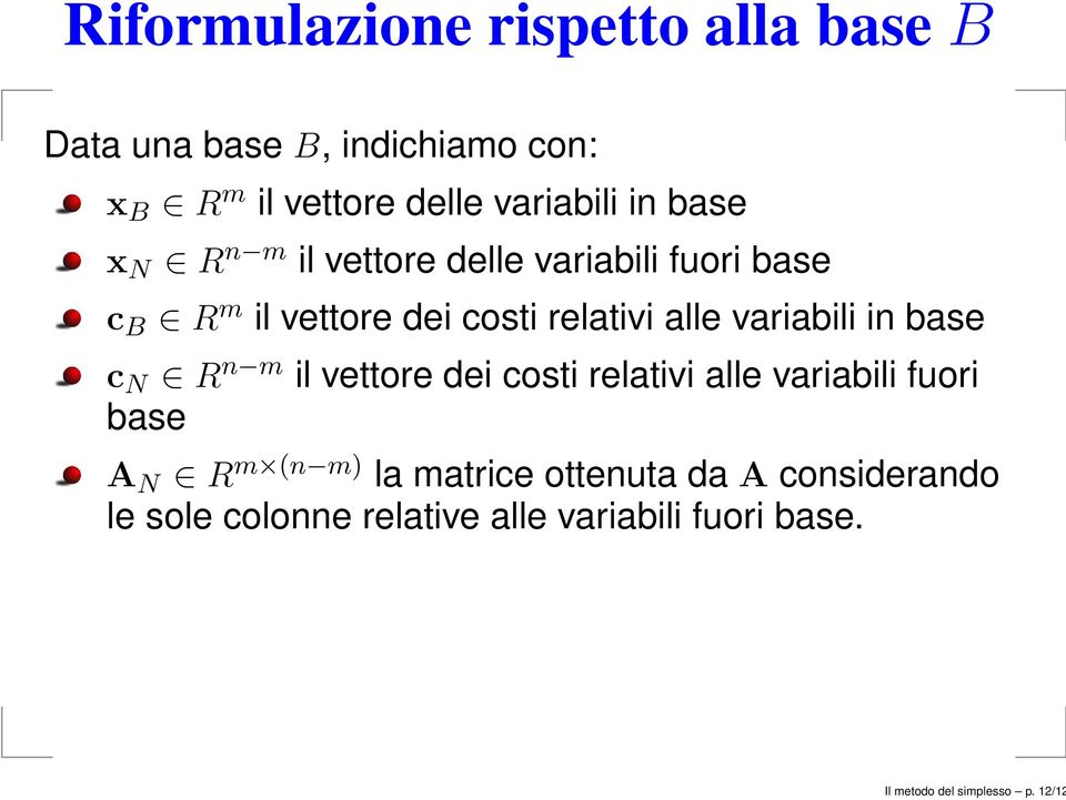 variabili in base c N R n m il vettore dei costi relativi alle variabili fuori base A N R m (n m) la