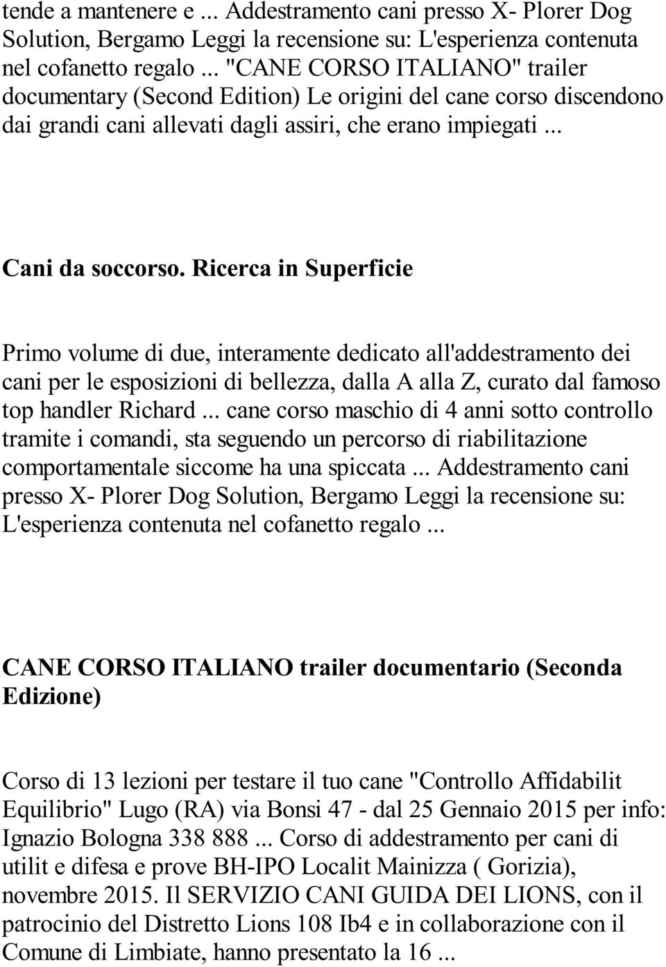 Ricerca in Superficie Primo volume di due, interamente dedicato all'addestramento dei cani per le esposizioni di bellezza, dalla A alla Z, curato dal famoso top handler Richard.