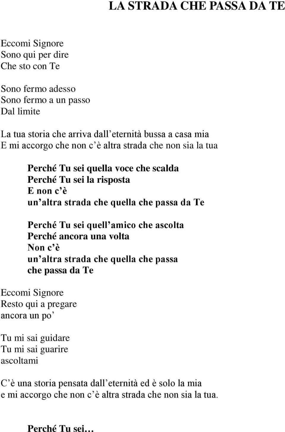 passa da Te Perché Tu sei quell amico che ascolta Perché ancora una volta Non c è un altra strada che quella che passa che passa da Te Eccomi Signore Resto qui a pregare