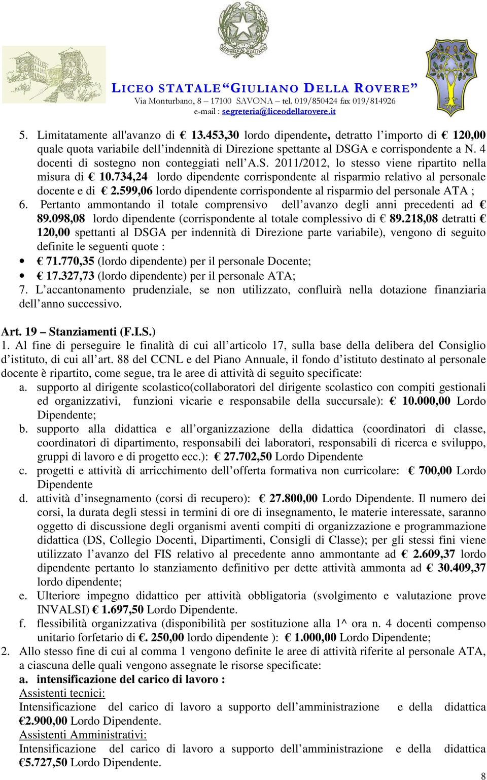 599,06 lordo dipendente corrispondente al risparmio del personale ATA ; 6. Pertanto ammontando il totale comprensivo dell avanzo degli anni precedenti ad 89.