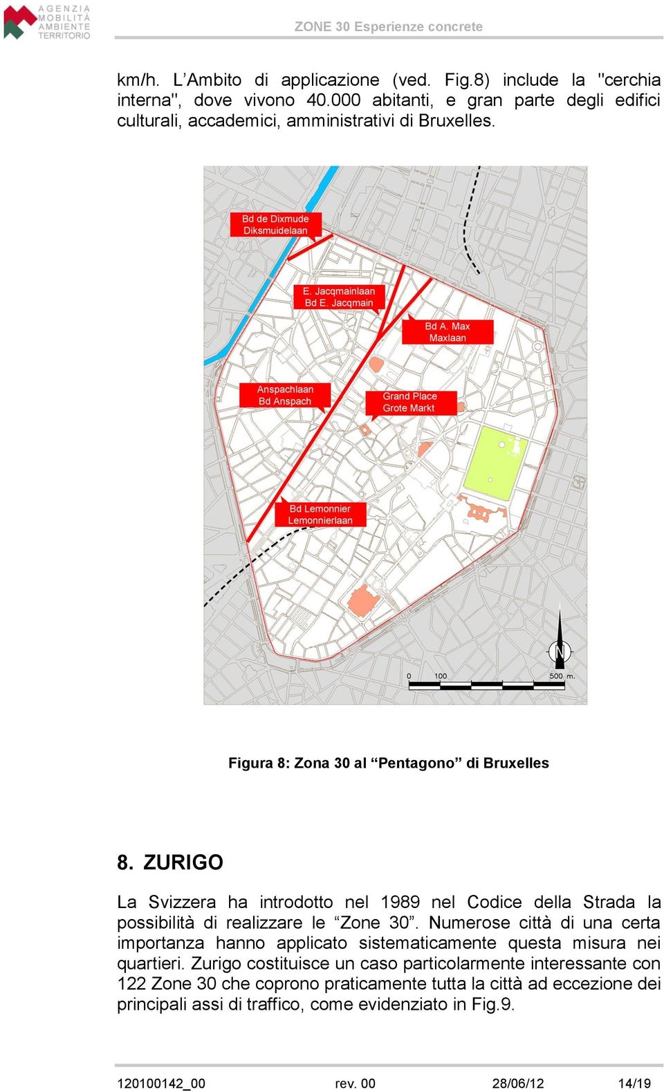 ZURIGO La Svizzera ha introdotto nel 1989 nel Codice della Strada la possibilità di realizzare le Zone 30.